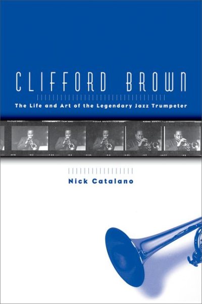 Clifford Brown: The Life and Art of the Legendary Jazz Trumpeter (Revised)
