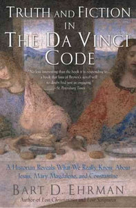 Truth and Fiction in the Da Vinci Code: A Historian Reveals What We Really Know about Jesus, Mary Magdalene, and Constantine