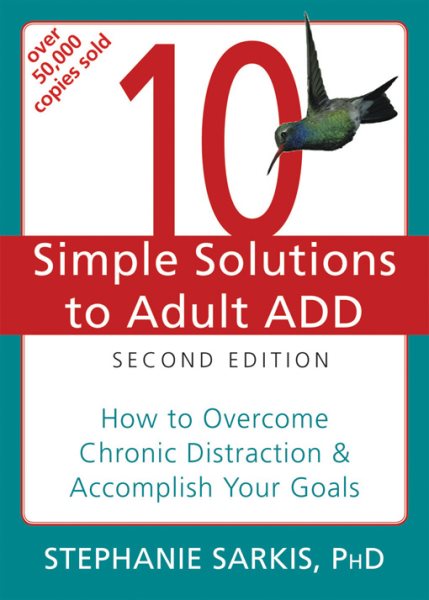 10 Simple Solutions to Adult ADD: How to Overcome Chronic Distraction & Accomplish Your Goals