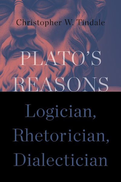 Plato's Reasons: Logician, Rhetorician, Dialectician