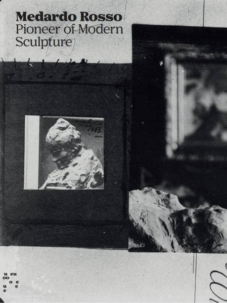 Medardo Rosso: Pioneer of Modern Sculpture