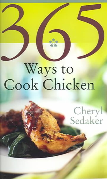 365 Ways to Cook Chicken: Simply the Best Chicken Recipes You'll Find Anywhere!