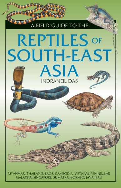 A Field Guide to the Reptiles of South-East Asia