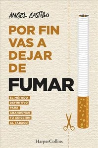 Por fin vas a dejar de fumar (It’s Time to quit smoking - Spanish Edition): El método definitivo para abandonar tu adicción al tabaco (The Ultimate Method to Quit Smoking)