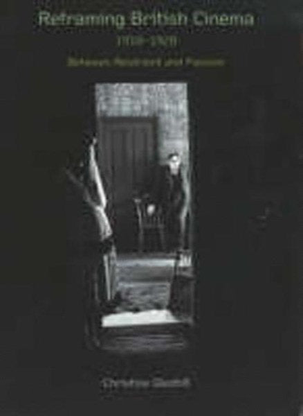 Reframing British Cinema 1918-1928: Between Restraint and Passion (2003)