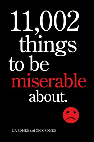 11,002 Things to Be Miserable About: The Satirical Not-So-Happy Book