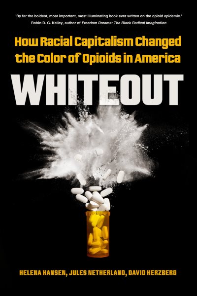 Whiteout: How Racial Capitalism Changed the Color of Opioids in America