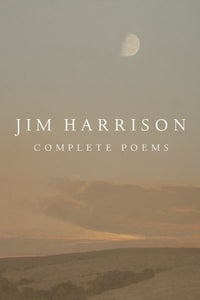 Jim Harrison: Complete Poems