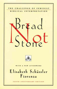 Bread Not Stone: The Challenge of Feminist Biblical Interpretation