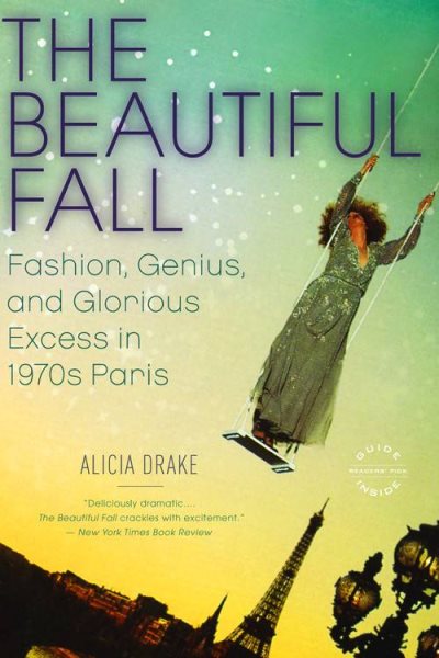 The Beautiful Fall: Fashion, Genius, and Glorious Excess in 1970s Paris