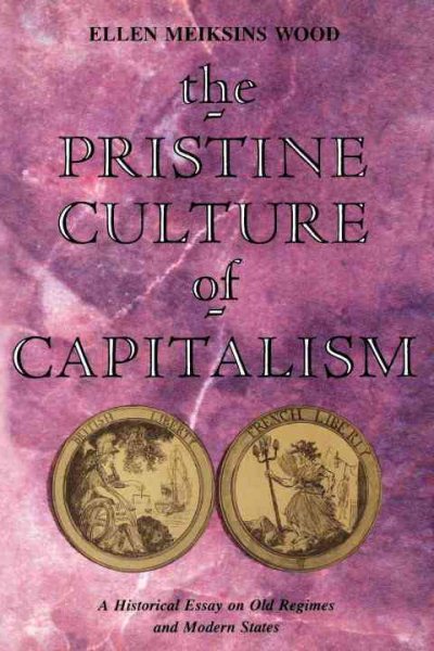 The Pristine Culture of Capitalism: A Historical Essay on Old Regimes and Modern States