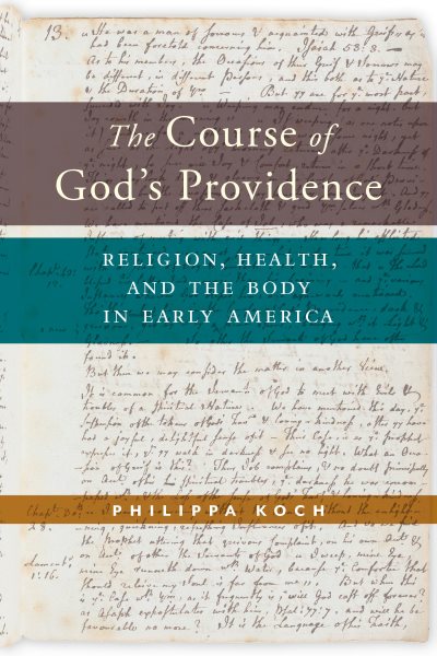 The Course of God's Providence: Religion, Health, and the Body in Early America