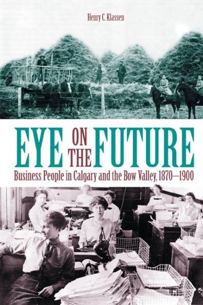 Eye on the Future: Business People in Calgary and the Bow Valley, 1870-1900 (New)