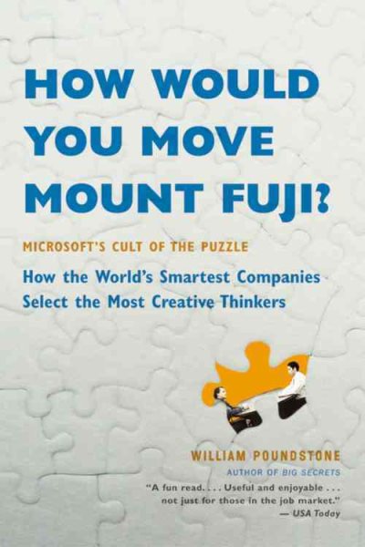 How Would You Move Mount Fuji?: Microsoft's Cult of the Puzzle -- How the World's Smartest Companies Select the Most Creative Thinkers
