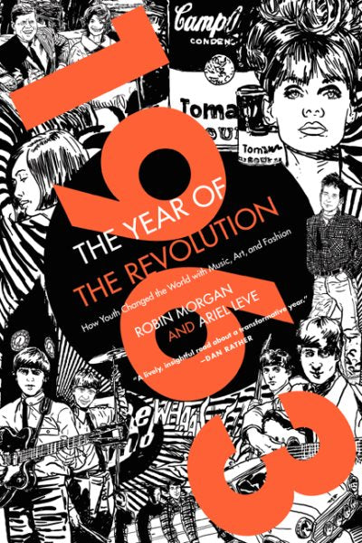 1963: The Year of the Revolution: How Youth Changed the World with Music, Art, and Fashion