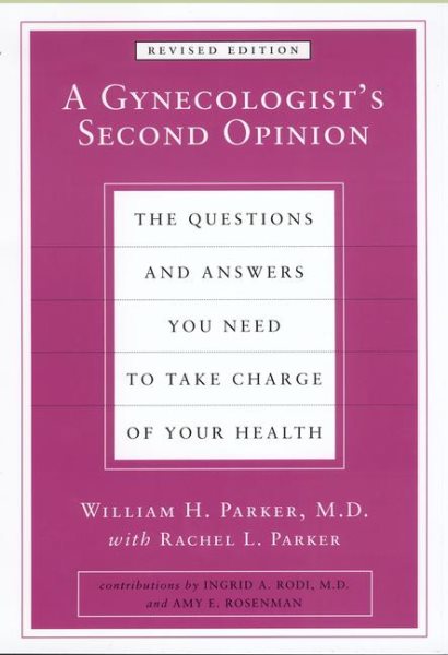 A Gynecologist's Second Opinion: The Questions and Answers You Need to Take Charge of Your Health, Revised Edition