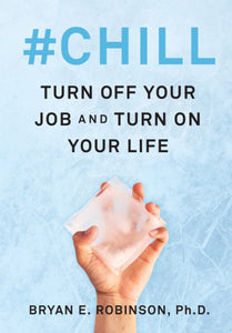 #Chill: Turn Off Your Job and Turn On Your Life