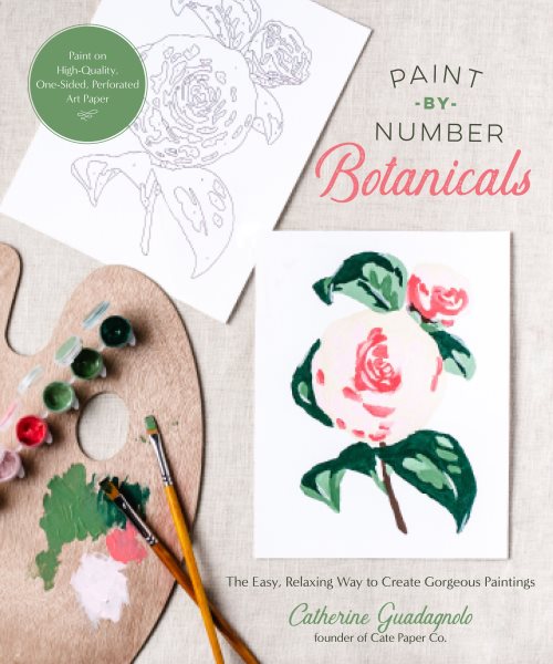 Paint-By-Number Botanicals: The Easy, Relaxing Way to Create Gorgeous Paintings