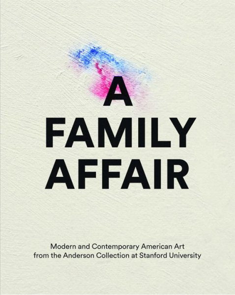A Family Affair: Modern and Contemporary American Art from the Anderson Collection at Stanford  University