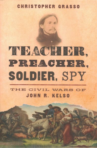 Teacher, Preacher, Soldier, Spy: The Civil Wars of John R. Kelso