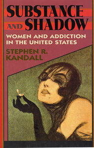 Substance and Shadow: Women and Addiction in the United States (Revised)