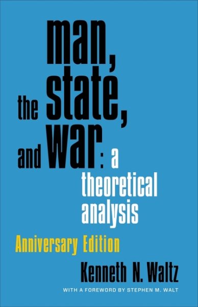 Man, the State, and War: A Theoretical Analysis (Anniversary)