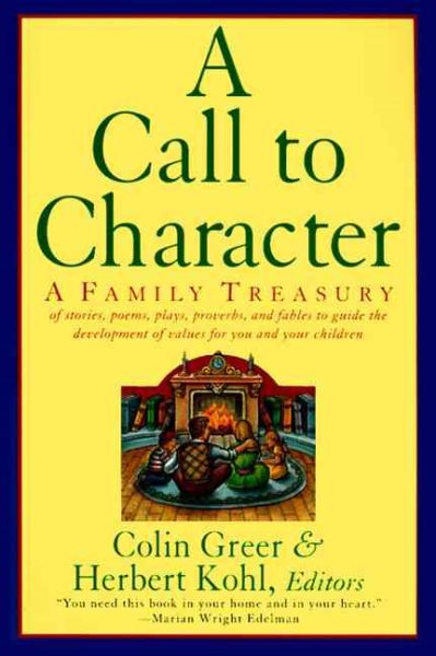 A Call to Character: Family Treasury of Stories, Poems, Plays, Proverbs, and Fables to Guide the Deve