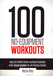 100 No-Equipment Workouts Vol. 1: Easy to Follow Home Workout Routines with Visual Guides for all Fitness Levels (Revised with Muscle Map and Updated