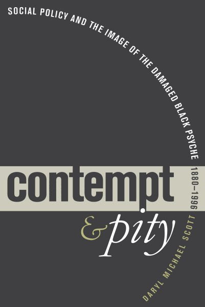 Contempt and Pity: Social Policy and the Image of the Damaged Black Psyche, 1880-1996