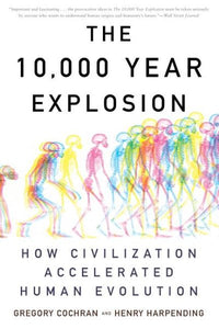 The 10,000 Year Explosion: How Civilization Accelerated Human Evolution