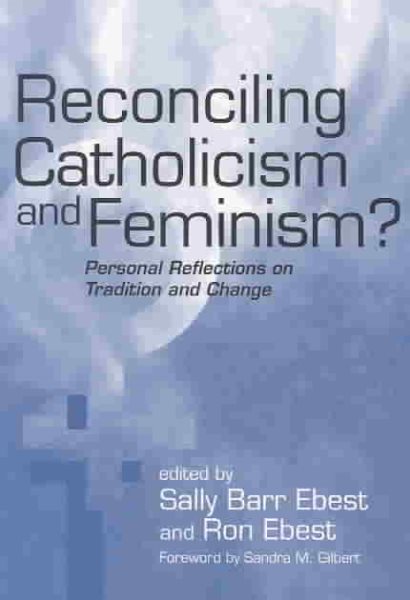 Reconciling Catholicism and Feminism?: Personal Reflections on Tradition and Change