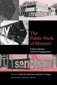 The Public Work of Rhetoric: Citizen-Scholars and Civic Engagement