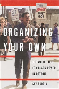 Organizing Your Own: The White Fight for Black Power in Detroit