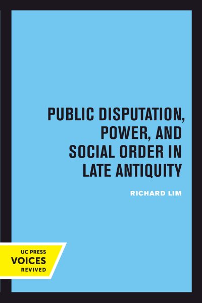 Public Disputation, Power, and Social Order in Late Antiquity: Volume 23