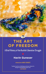 Die Kunst der Freiheit: Eine kurze Geschichte des kurdischen Befreiungskampfes