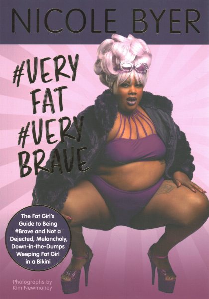 #Veryfat #Verybrave: The Fat Girl's Guide to Being #Brave and Not a Dejected, Melancholy, Down-In-The-Dumps Weeping Fat Girl in a Bikini