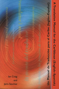 A Translation Manual for the Caribbean (English-Spanish)/Un Manual de Traduccion Para El Caribe(ingles-Espanol)