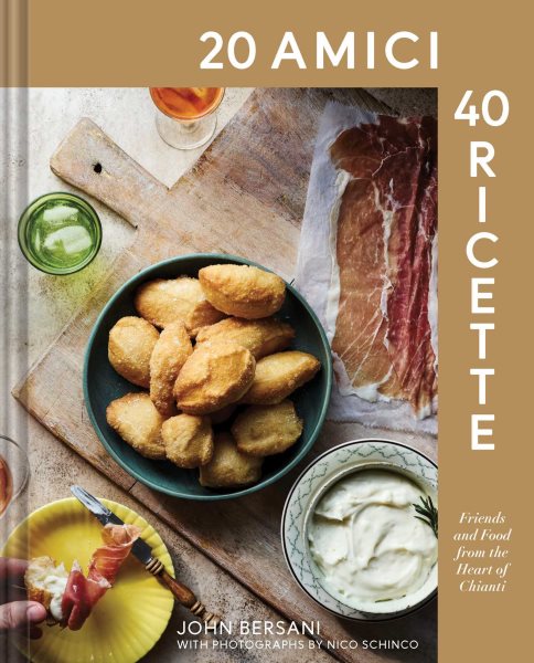 20 Amici – 40 Ricette (20 Friends — 40 Recipes): Friends and Food from the Heart of Chianti
