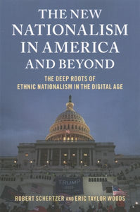 The New Nationalism in America and Beyond: The Deep Roots of Ethnic Nationalism in the Digital Age