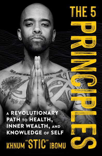 5 Principles: A Revolutionary Path to Health, Inner Wealth, and Knowledge of Self