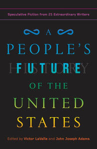 A People's Future of the United States: Speculative Fiction from 25 Extraordinary Writers