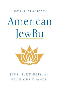 American Jewbu: Jews, Buddhists, and Religious Change