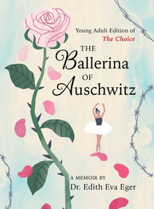 The Ballerina of Auschwitz: Young Adult Edition of The Choice