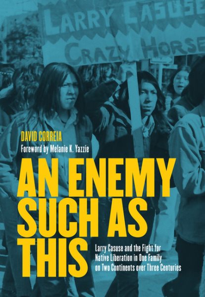 An Enemy Such as This: Larry Casuse and the Fight for Native Liberation in One Family on Two Continents Over Three Centuries
