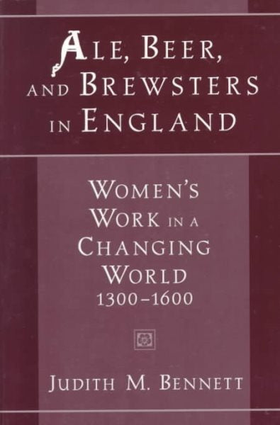 Ale, Beer, and Brewsters in England: Women's Work in a Changing World, 1300-1600
