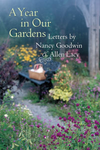A Year in Our Gardens: Letters by Nancy Goodwin and Allen Lacy