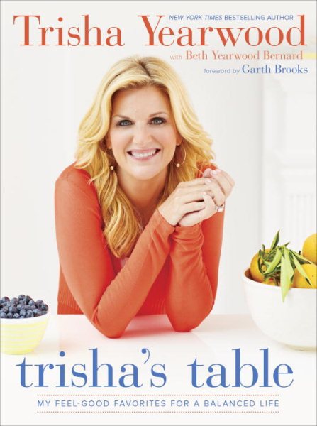 Trisha's Table: My Feel-Good Favorites for a Balanced Life: A Cookbook
