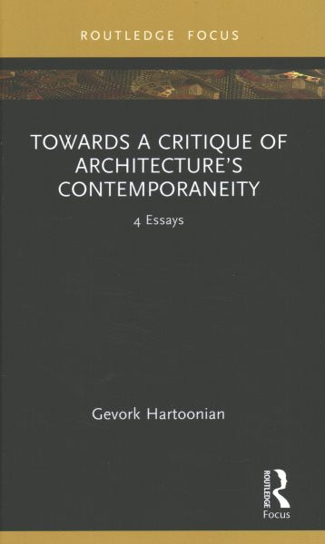 Towards a Critique of Architecture's Contemporaneity: 4 Essays