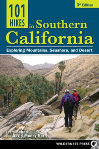 101 Hikes in Southern California: Exploring Mountains, Seashore, and Desert