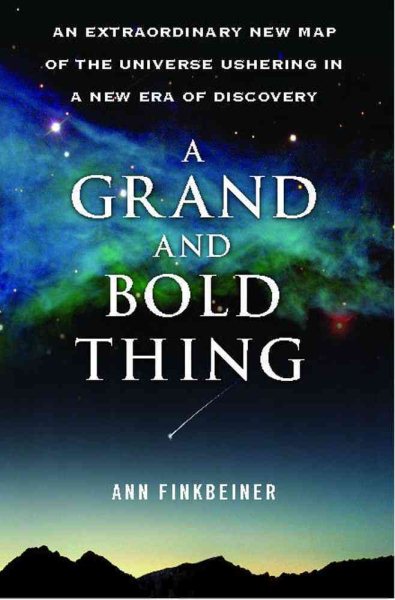 A Grand and Bold Thing: An Extraordinary New Map of the Universe Ushering In A New Era of Discovery
